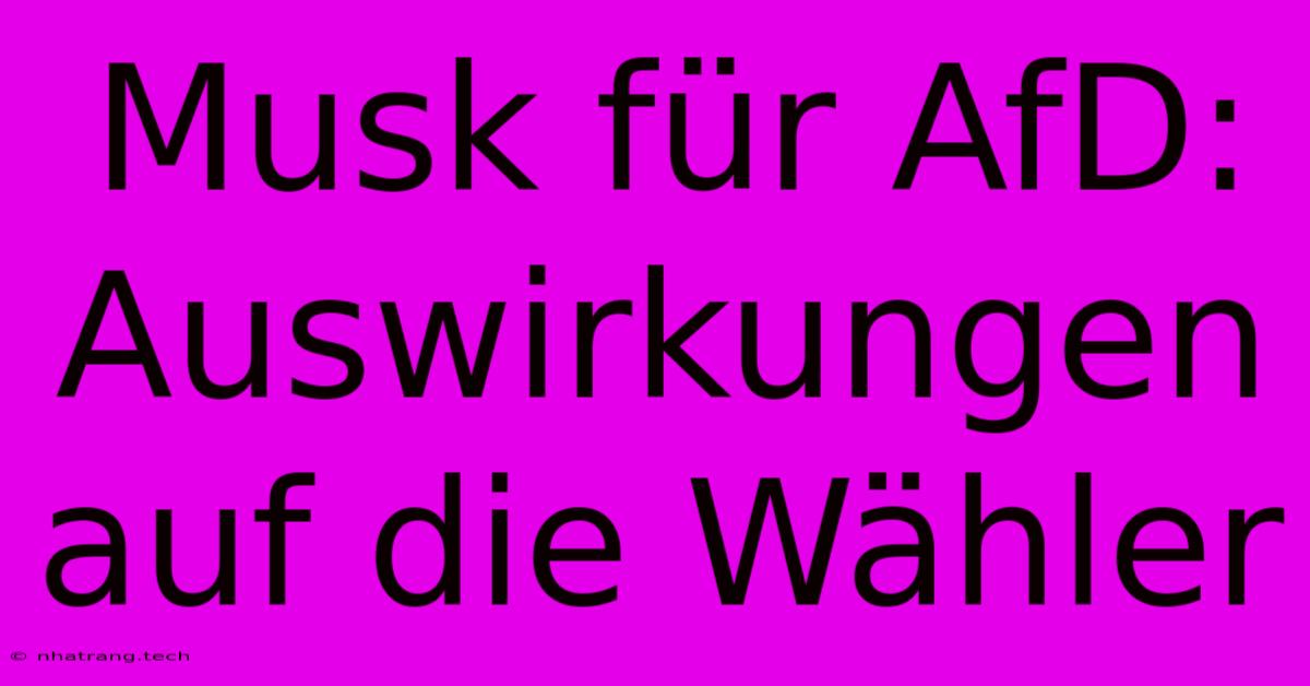 Musk Fรผr AfD: Auswirkungen Auf Die Wรคhler Musk Fรผr AfD: Auswirkungen Auf Die Wรคhler