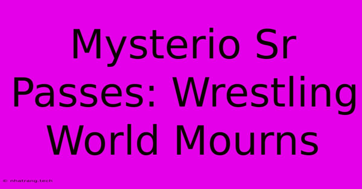 Mysterio Sr Passes: Wrestling World Mourns Mysterio Sr Passes: Wrestling World Mourns