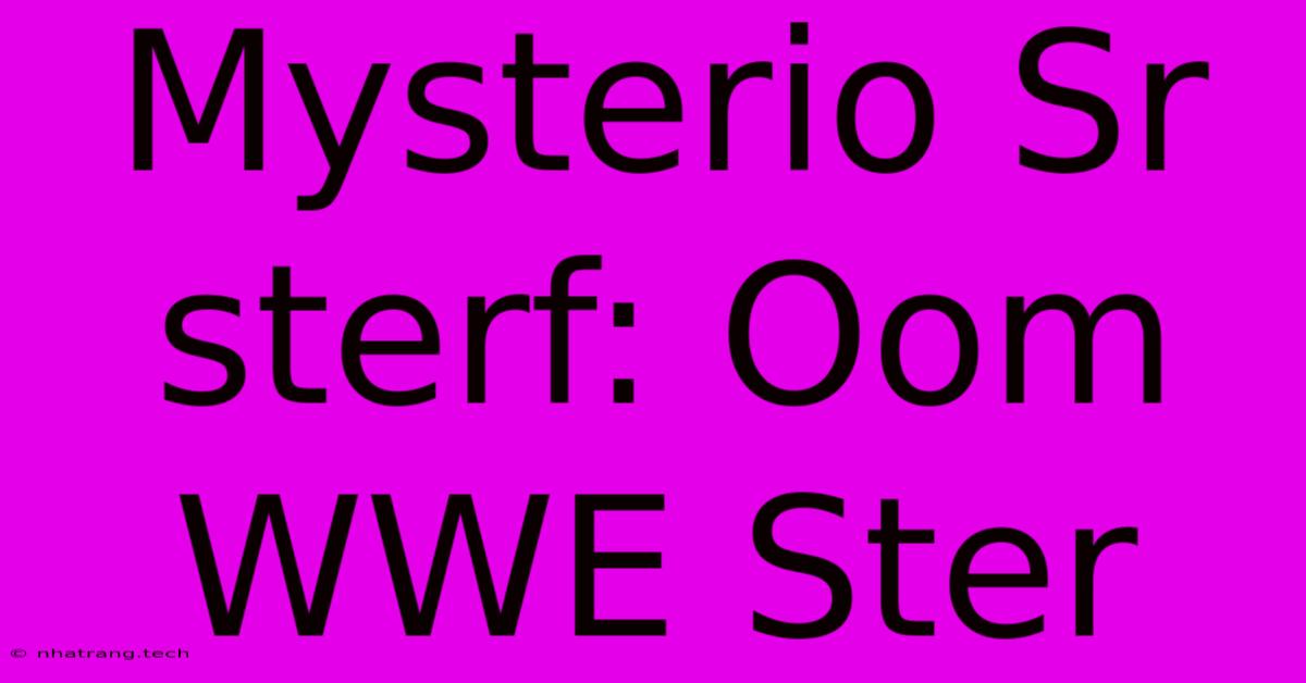 Mysterio Sr Sterf: Oom WWE Ster Mysterio Sr Sterf: Oom WWE Ster