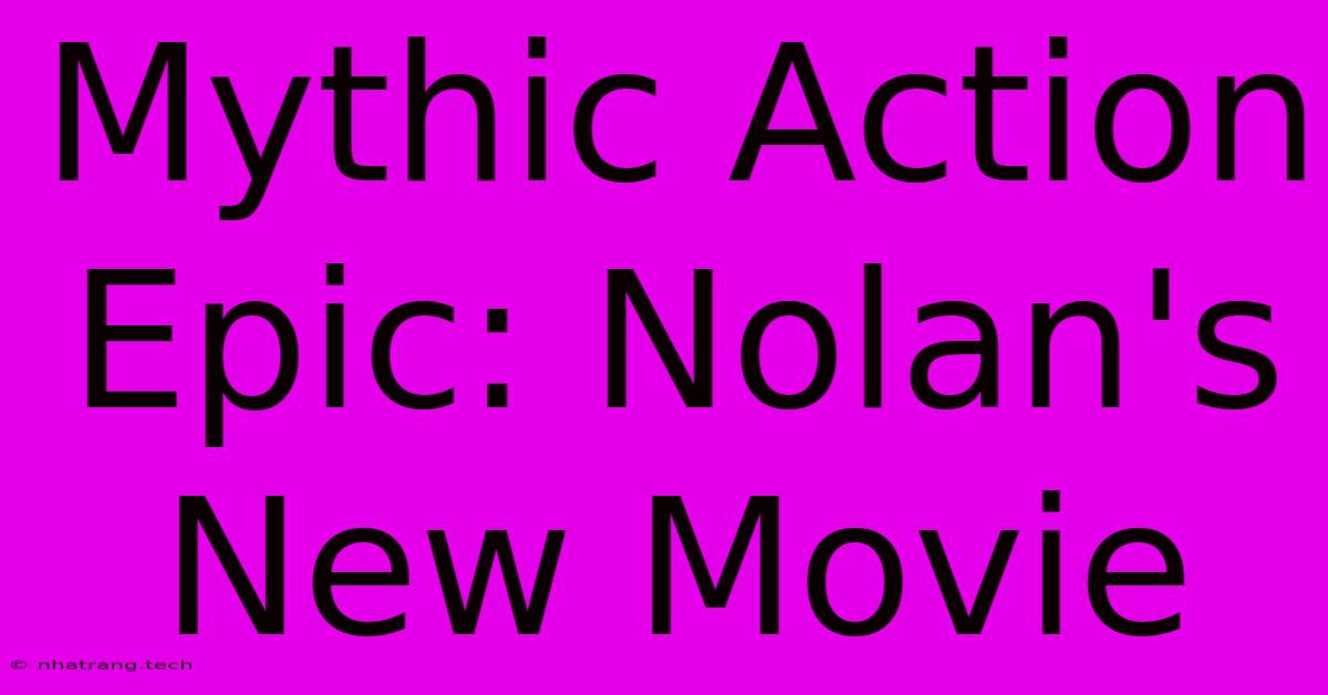 Mythic Action Epic: Nolan's New Movie