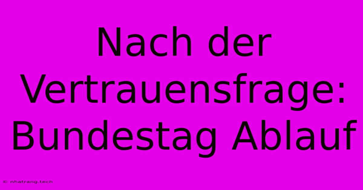 Nach Der Vertrauensfrage: Bundestag Ablauf