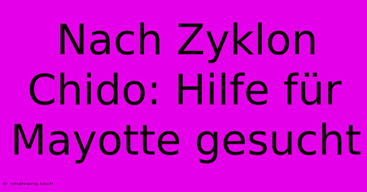 Nach Zyklon Chido: Hilfe FΓΌr Mayotte Gesucht Nach Zyklon Chido: Hilfe FΓΌr Mayotte Gesucht