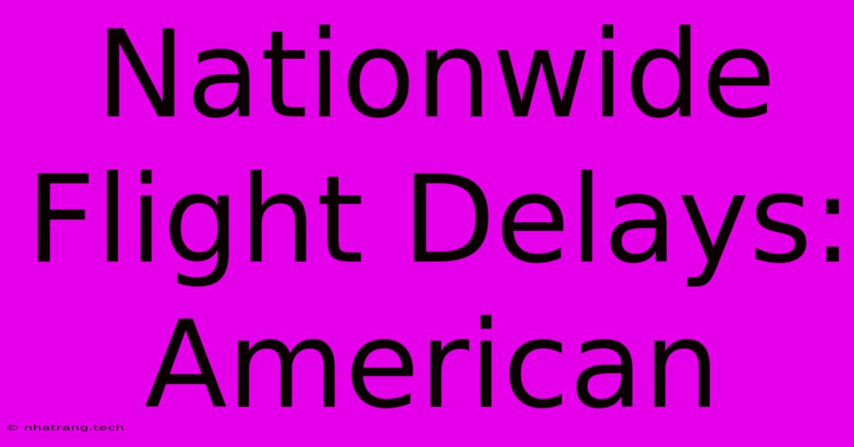 Nationwide Flight Delays: American