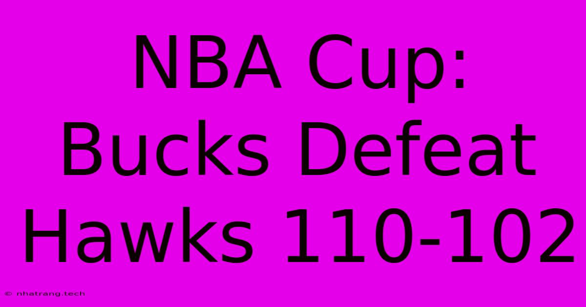 NBA Cup: Bucks Defeat Hawks 110-102 NBA Cup: Bucks Defeat Hawks 110-102