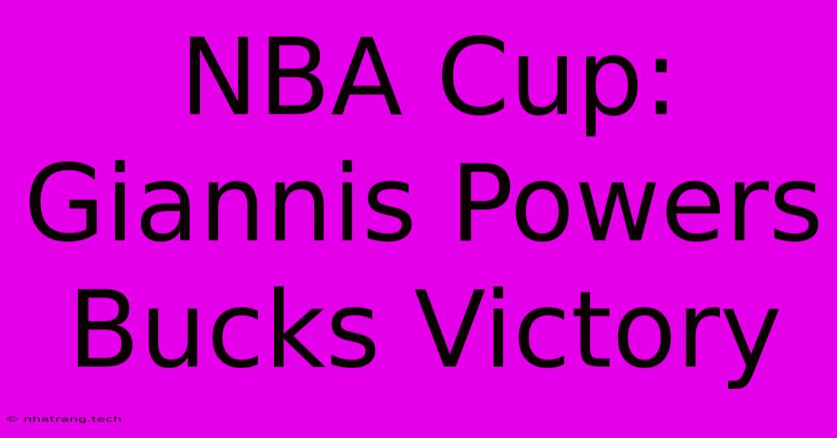 NBA Cup: Giannis Powers Bucks Victory NBA Cup: Giannis Powers Bucks Victory