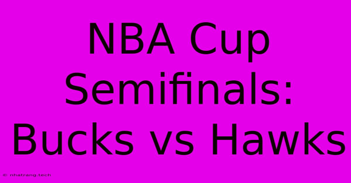 NBA Cup Semifinals: Bucks Vs Hawks NBA Cup Semifinals: Bucks Vs Hawks