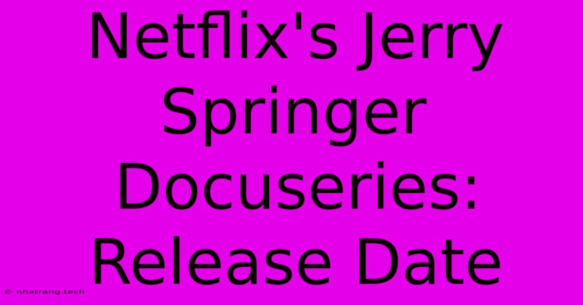 Netflix's Jerry Springer Docuseries: Release Date Netflix's Jerry Springer Docuseries: Release Date