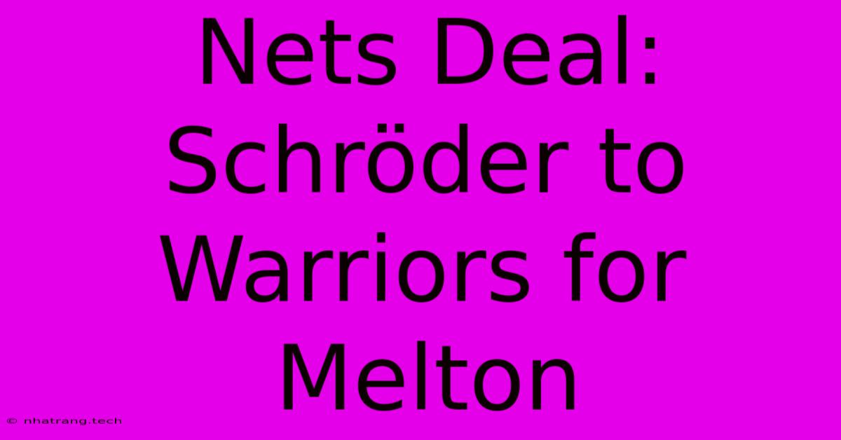Nets Deal: Schröder To Warriors For Melton Nets Deal: Schröder To Warriors For Melton