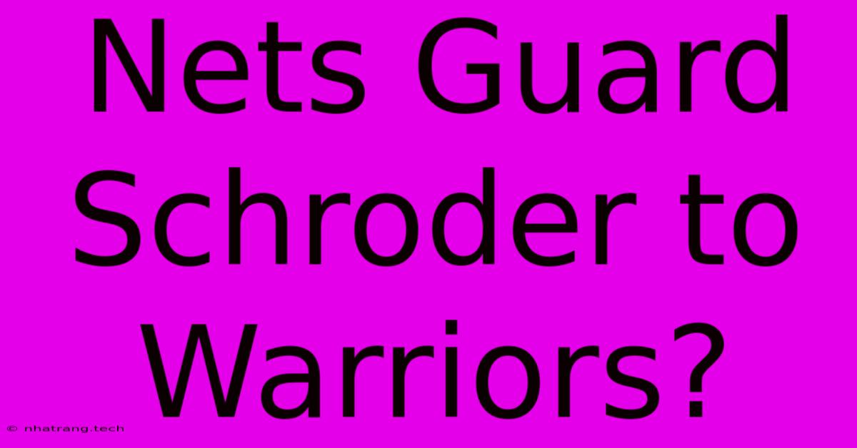 Nets Guard Schroder To Warriors? Nets Guard Schroder To Warriors?