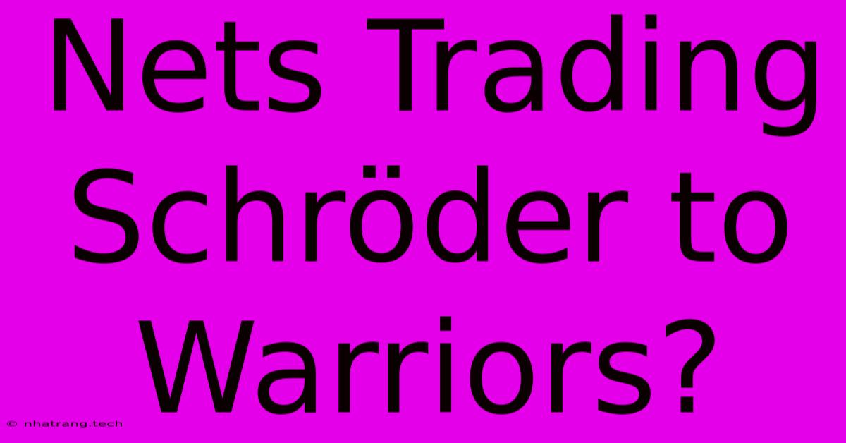 Nets Trading Schröder To Warriors? Nets Trading Schröder To Warriors?