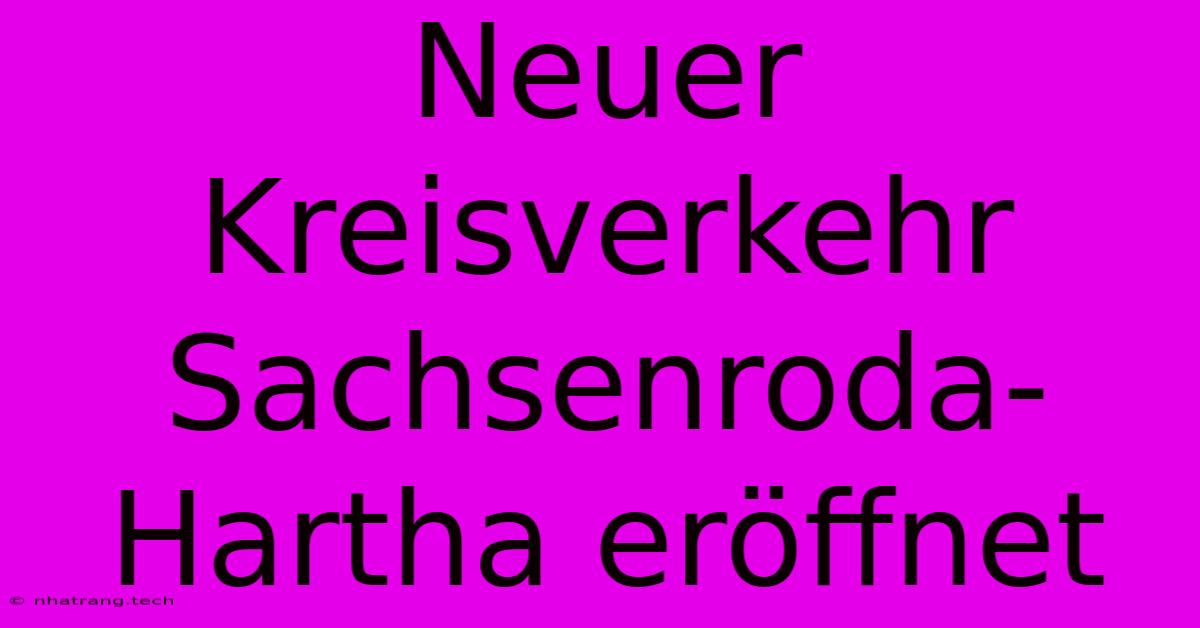 Neuer Kreisverkehr Sachsenroda-Hartha Eröffnet Neuer Kreisverkehr Sachsenroda-Hartha Eröffnet