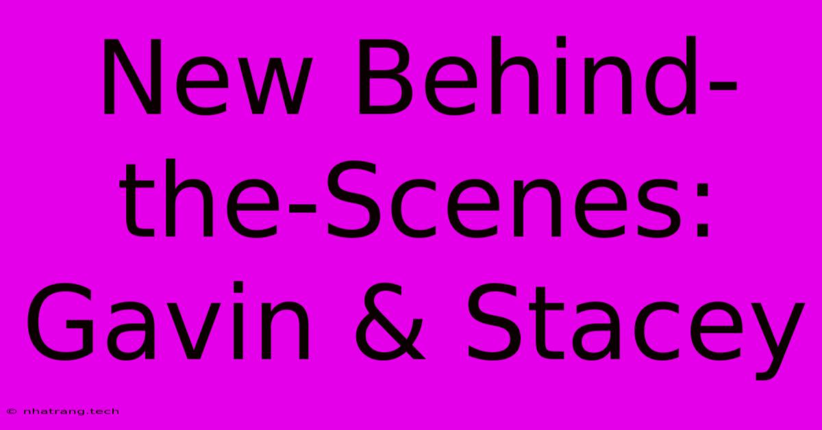 New Behind-the-Scenes: Gavin & Stacey