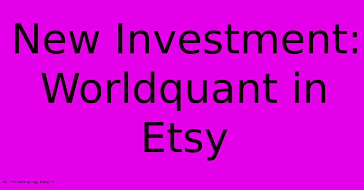New Investment: Worldquant In Etsy New Investment: Worldquant In Etsy