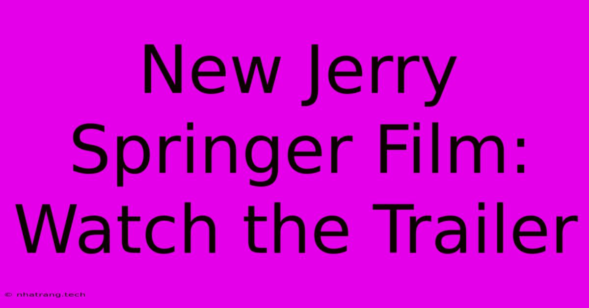 New Jerry Springer Film: Watch The Trailer New Jerry Springer Film: Watch The Trailer