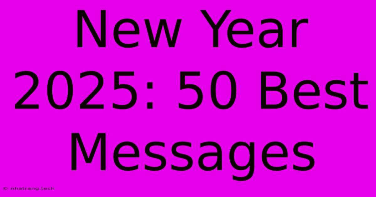 New Year 2025: 50 Best Messages