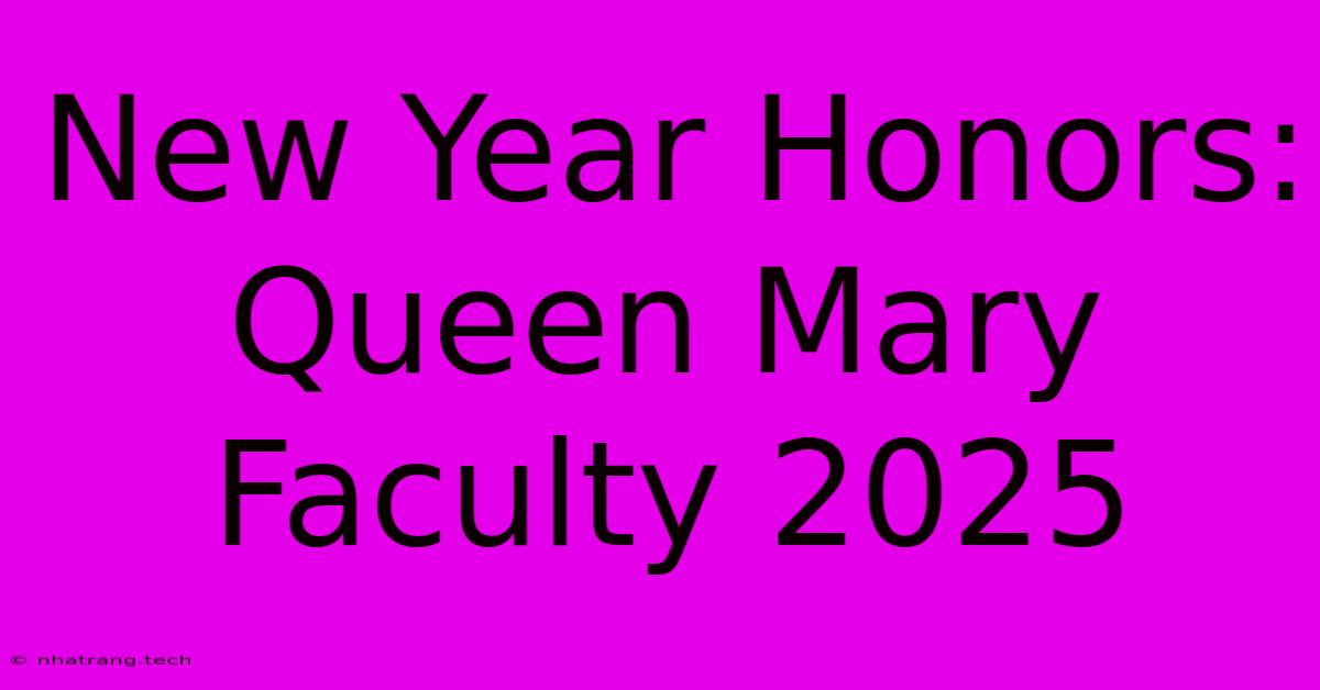 New Year Honors: Queen Mary Faculty 2025