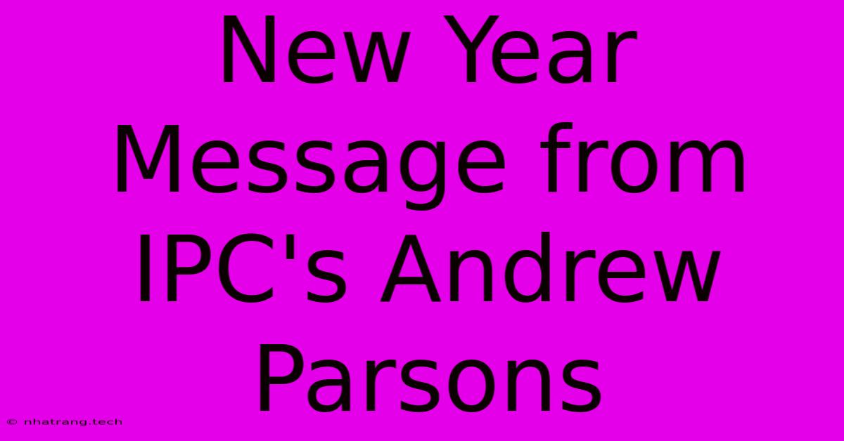 New Year Message From IPC's Andrew Parsons