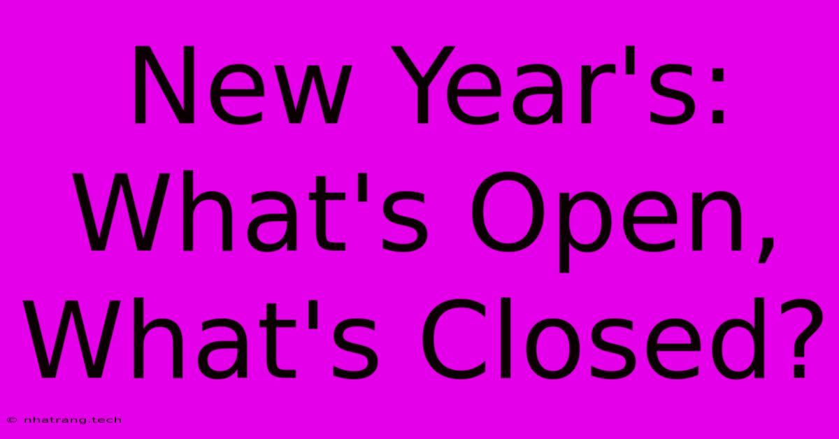 New Year's: What's Open, What's Closed?