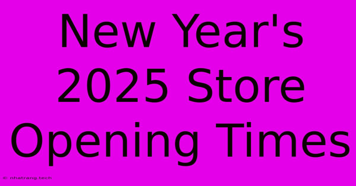 New Year's 2025 Store Opening Times