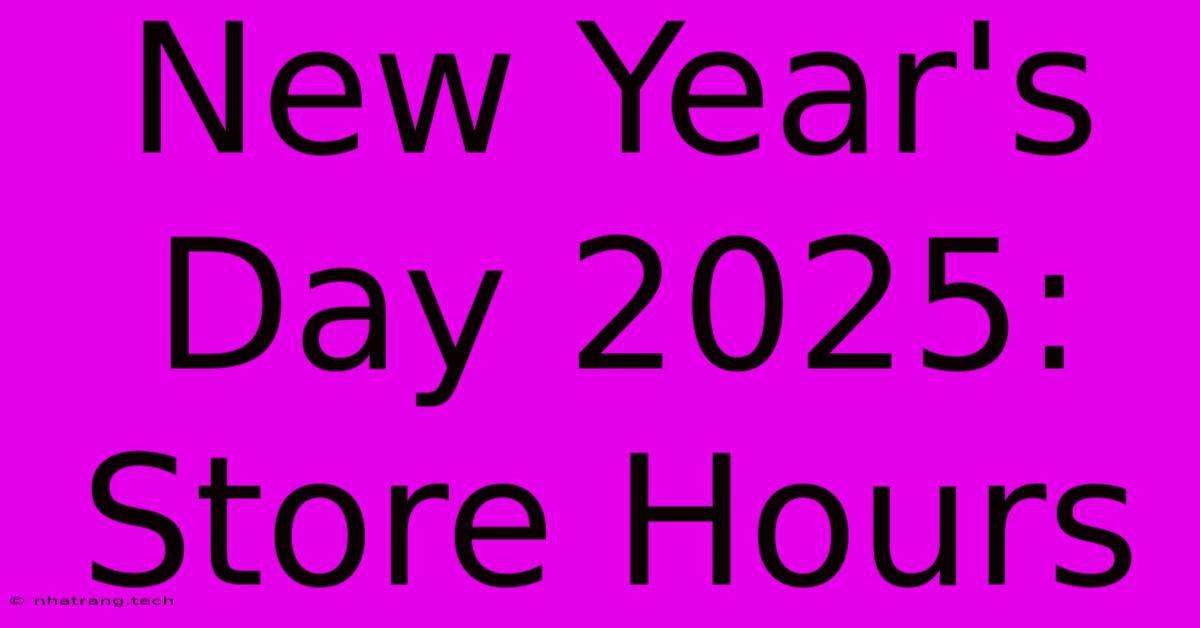 New Year's Day 2025: Store Hours