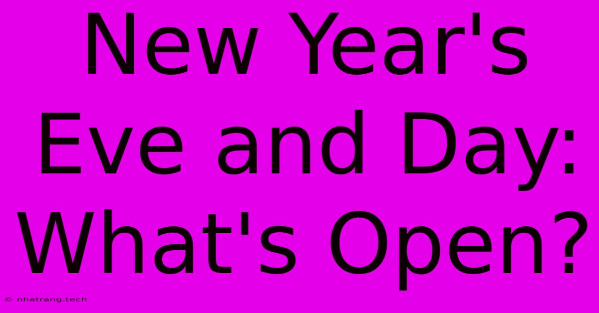 New Year's Eve And Day: What's Open?