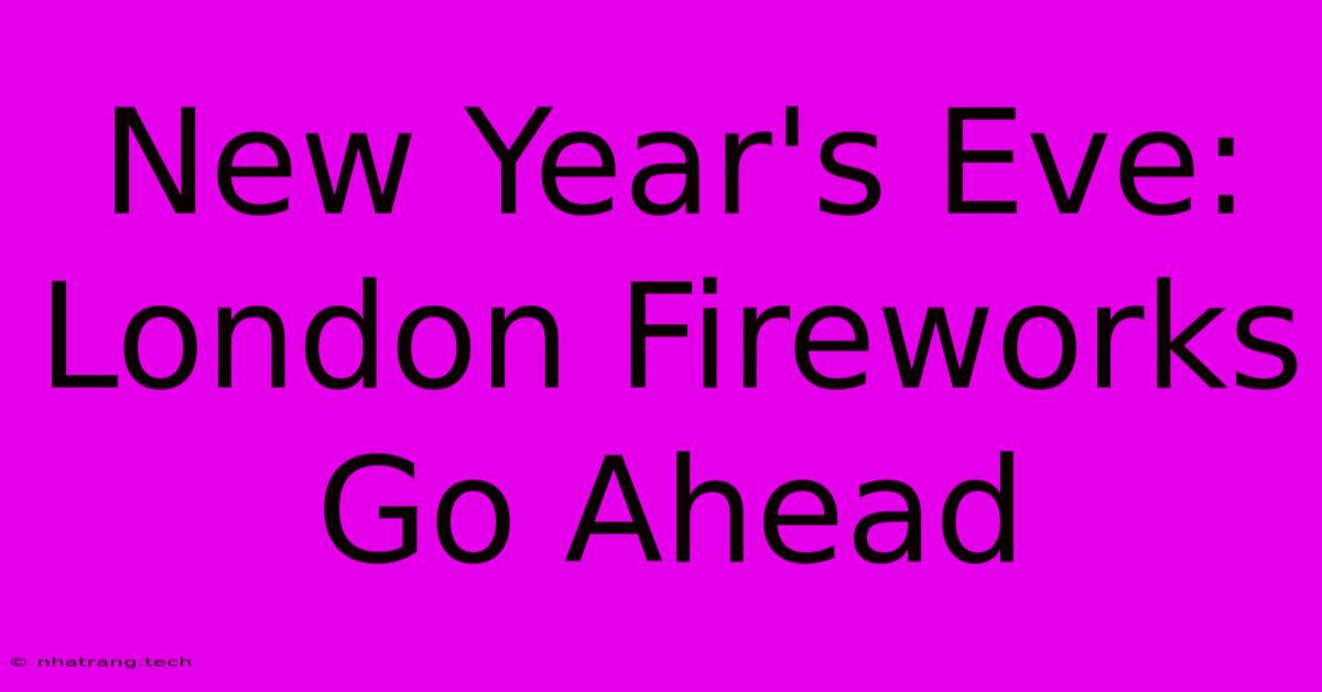 New Year's Eve: London Fireworks Go Ahead