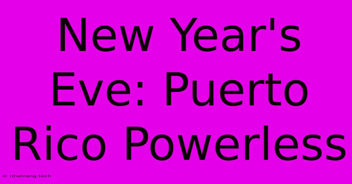 New Year's Eve: Puerto Rico Powerless