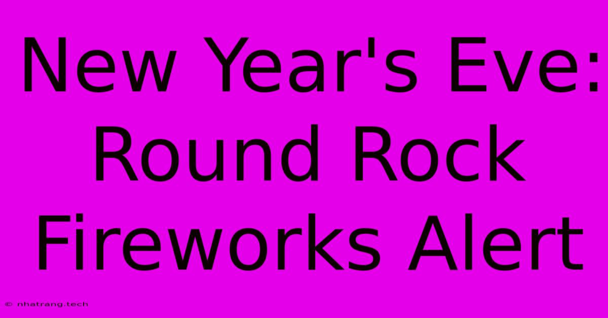 New Year's Eve: Round Rock Fireworks Alert