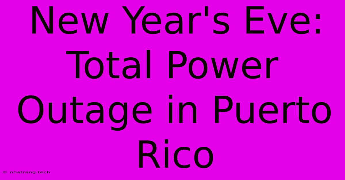 New Year's Eve: Total Power Outage In Puerto Rico