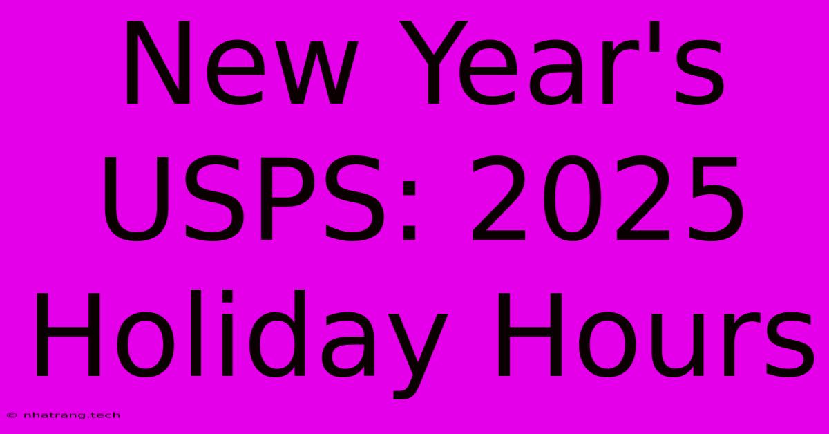 New Year's USPS: 2025 Holiday Hours