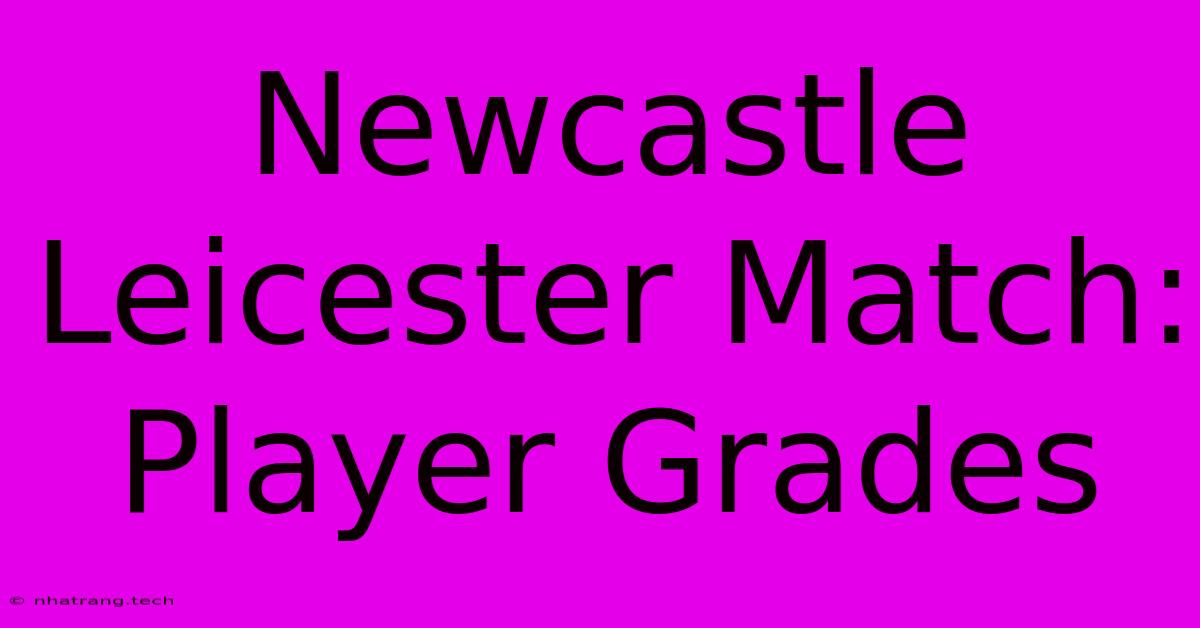 Newcastle Leicester Match: Player Grades Newcastle Leicester Match: Player Grades