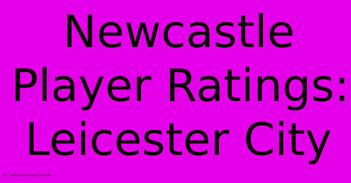Newcastle Player Ratings: Leicester City Newcastle Player Ratings: Leicester City
