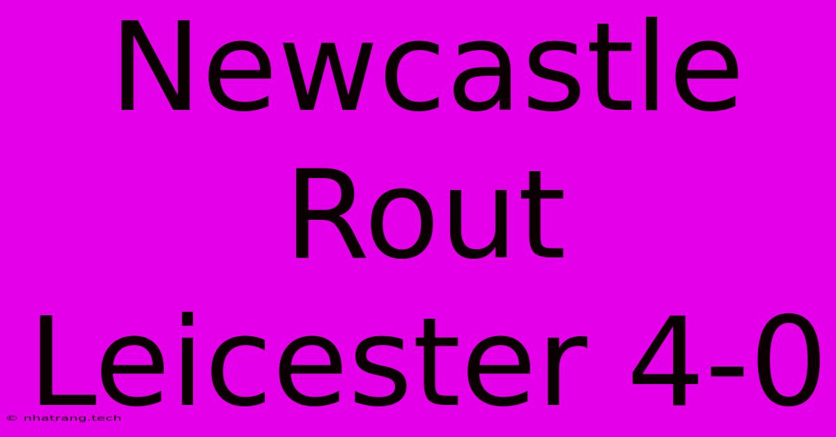 Newcastle Rout Leicester 4-0 Newcastle Rout Leicester 4-0
