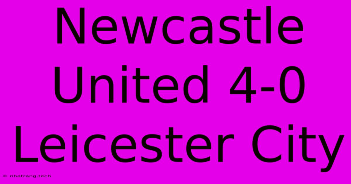 Newcastle United 4-0 Leicester City Newcastle United 4-0 Leicester City