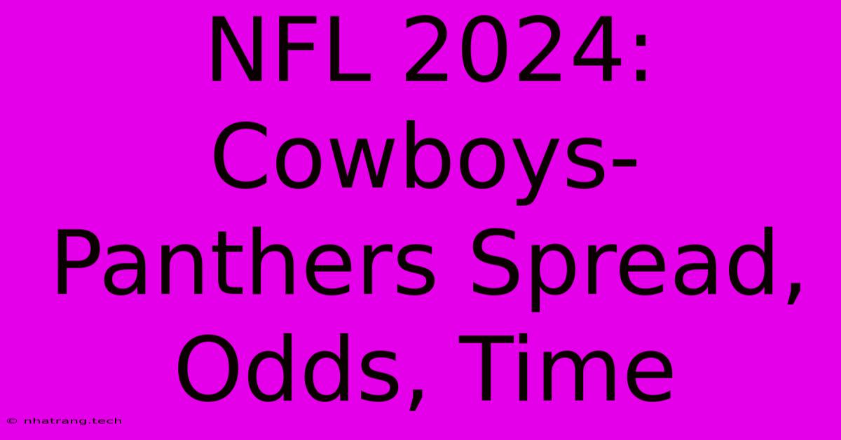 NFL 2024: Cowboys-Panthers Spread, Odds, Time NFL 2024: Cowboys-Panthers Spread, Odds, Time