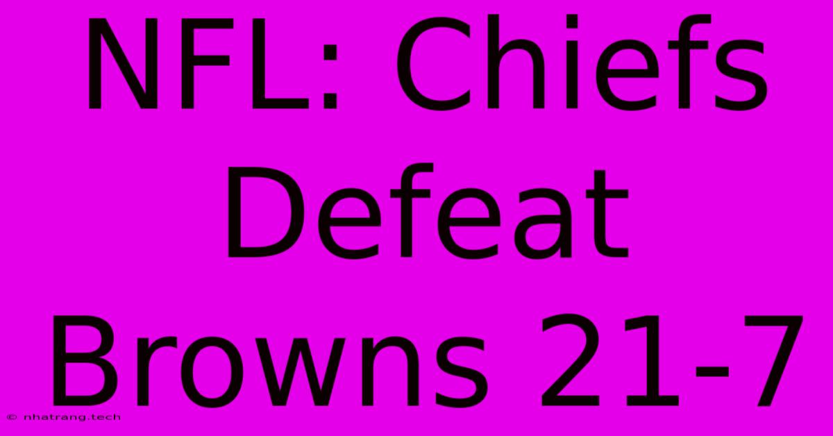 NFL: Chiefs Defeat Browns 21-7 NFL: Chiefs Defeat Browns 21-7