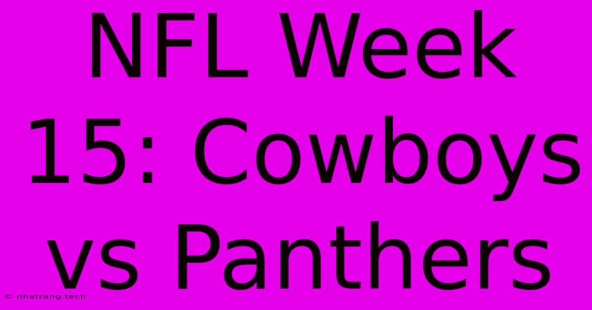 NFL Week 15: Cowboys Vs Panthers NFL Week 15: Cowboys Vs Panthers