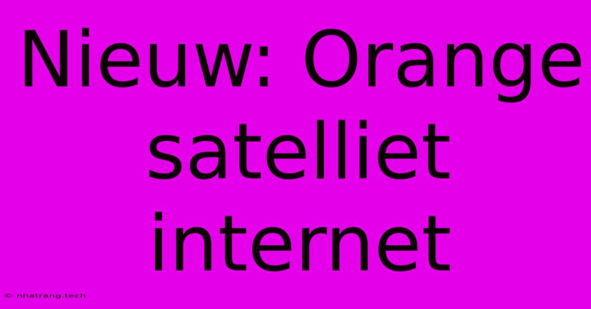 Nieuw: Orange Satelliet Internet Nieuw: Orange Satelliet Internet