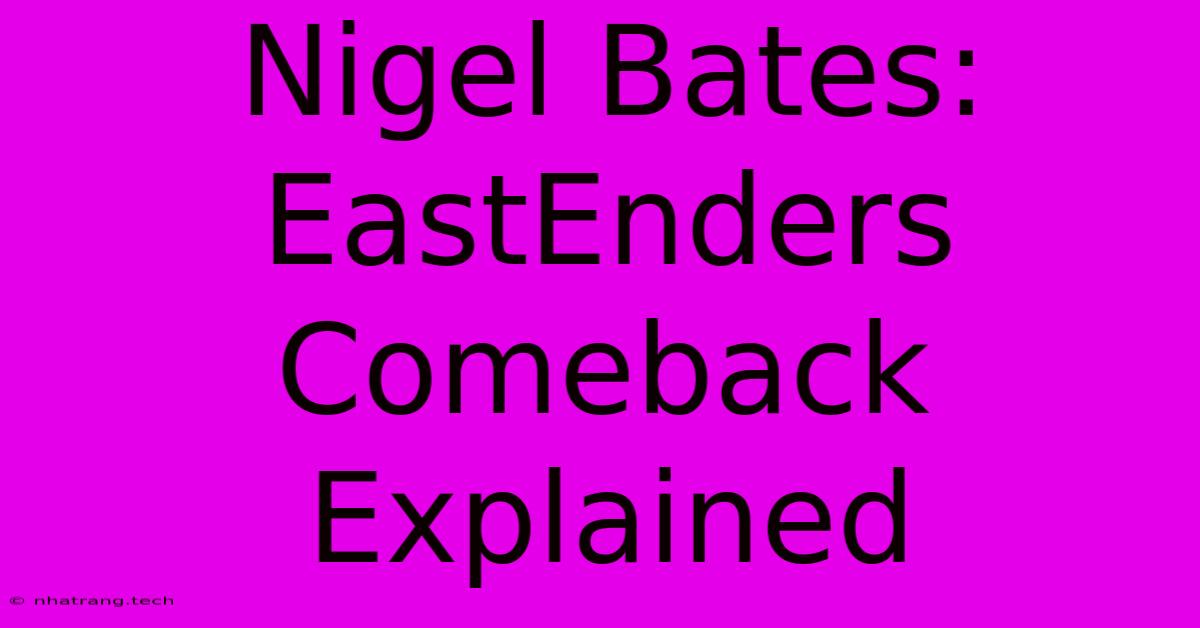 Nigel Bates: EastEnders Comeback Explained