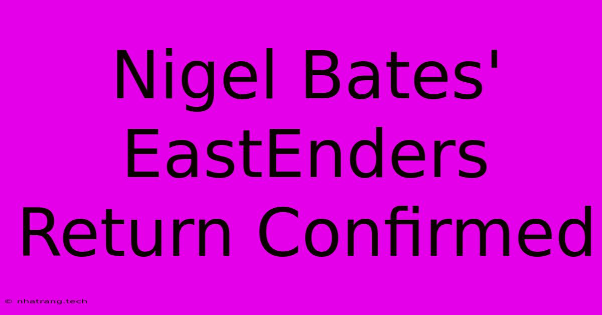 Nigel Bates' EastEnders Return Confirmed