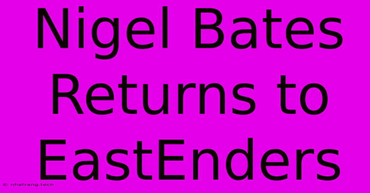 Nigel Bates Returns To EastEnders