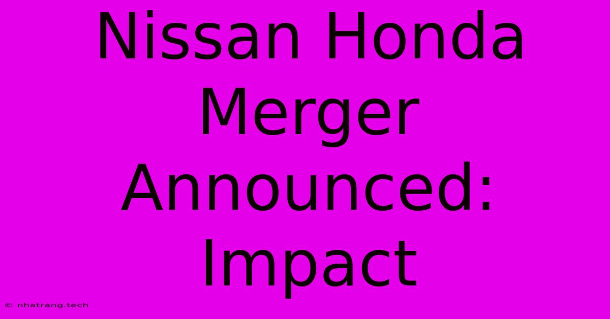 Nissan Honda Merger Announced: Impact