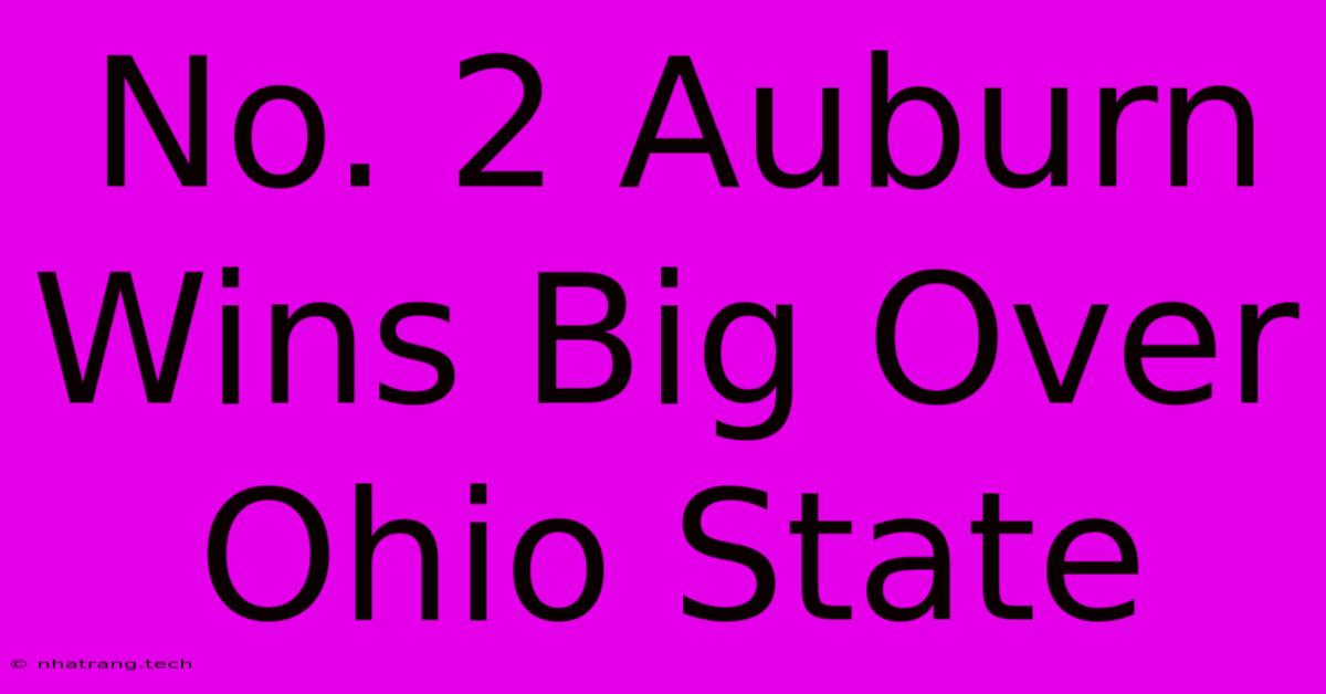 No. 2 Auburn Wins Big Over Ohio State No. 2 Auburn Wins Big Over Ohio State