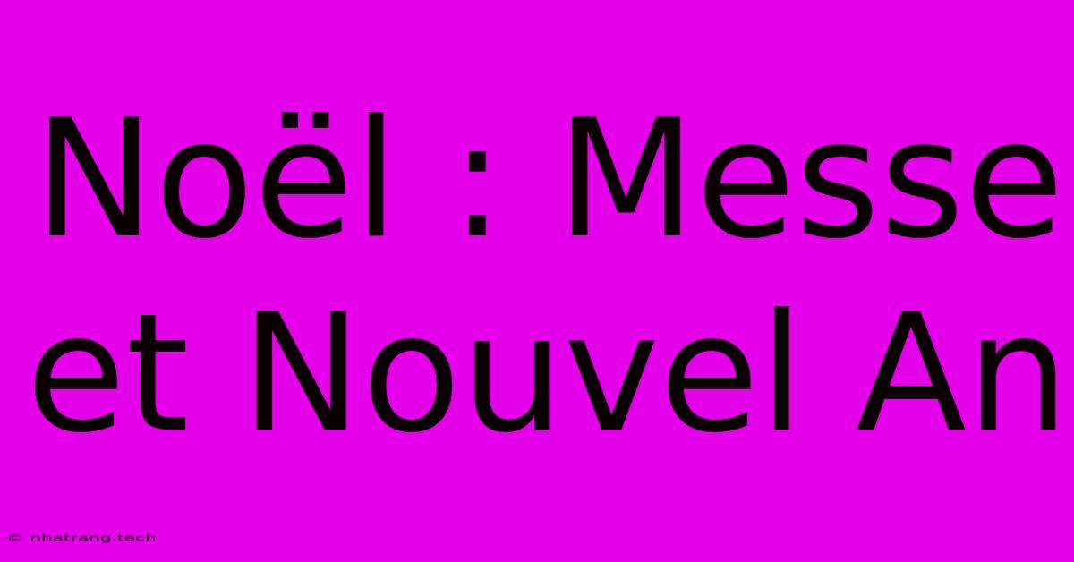 Noël : Messe Et Nouvel An