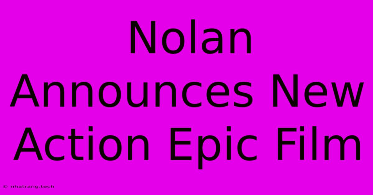 Nolan Announces New Action Epic Film