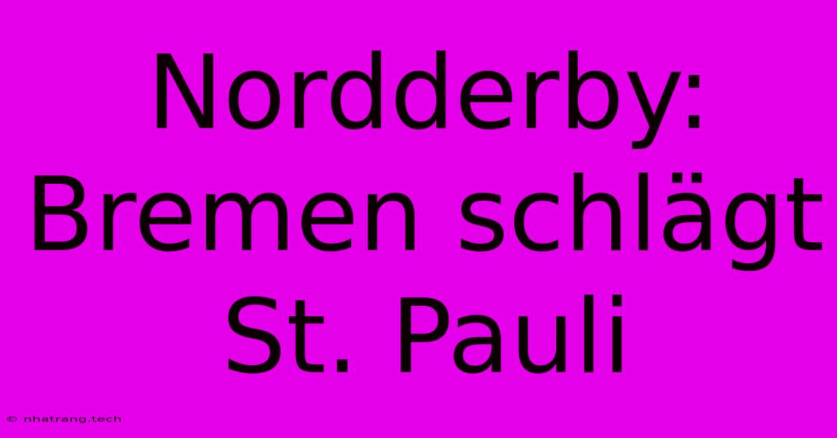 Nordderby: Bremen SchlΓ€gt St. Pauli Nordderby: Bremen SchlΓ€gt St. Pauli