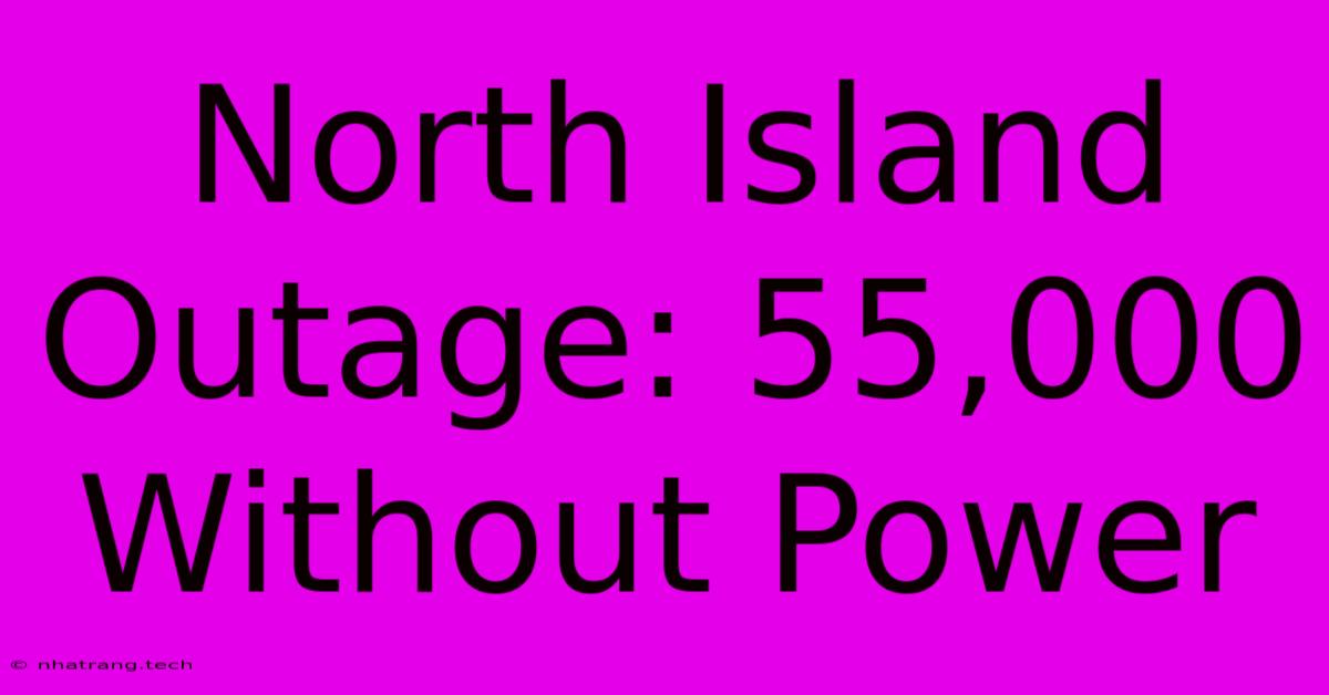 North Island Outage: 55,000 Without Power North Island Outage: 55,000 Without Power