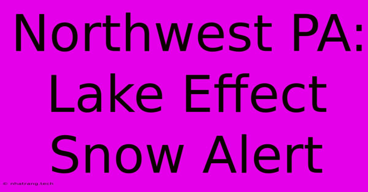 Northwest PA: Lake Effect Snow Alert