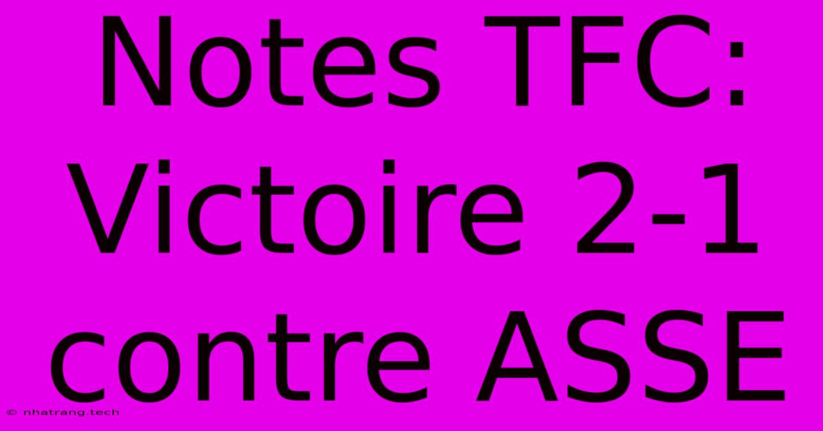 Notes TFC: Victoire 2-1 Contre ASSE Notes TFC: Victoire 2-1 Contre ASSE
