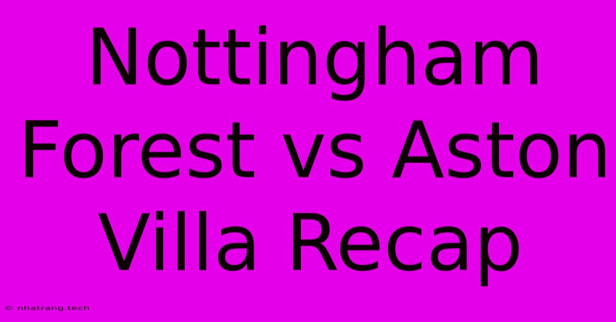Nottingham Forest Vs Aston Villa Recap Nottingham Forest Vs Aston Villa Recap